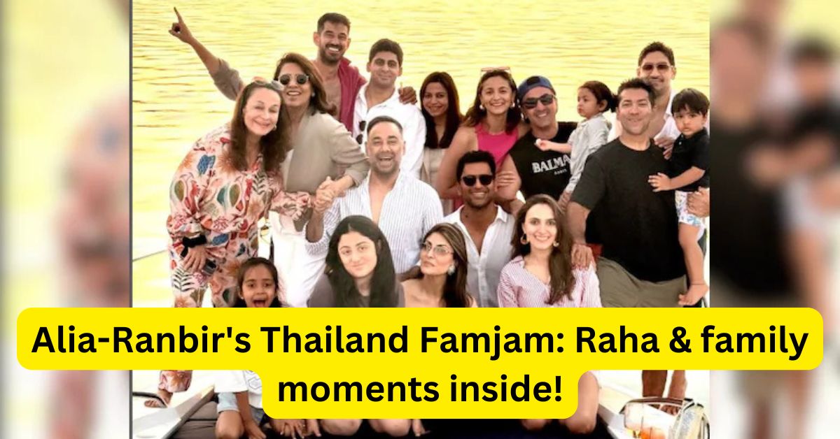 Alia Bhatt and Ranbir Kapoor’s Thailand Famjam
